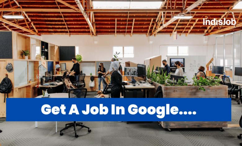 How To Get Job In Google
